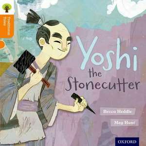 Oxford Reading Tree Traditional Tales: Level 6: Yoshi the Stonecutter de Becca Heddle