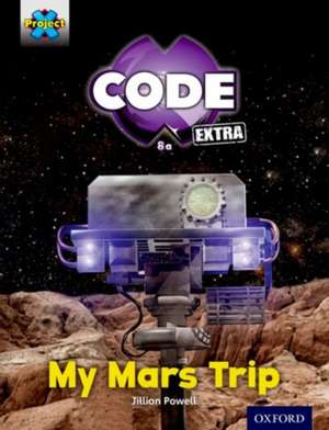 Project X CODE Extra: Yellow Book Band, Oxford Level 3: Galactic Orbit: My Mars Trip de Jillian Powell