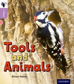 Oxford Reading Tree inFact: Oxford Level 1+: Tools and Animals de Alison Hawes