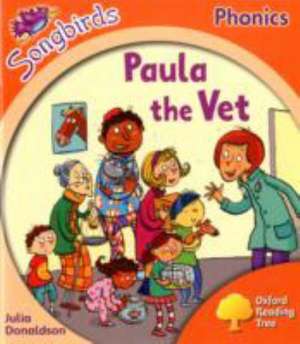 Oxford Reading Tree Songbirds Phonics: Level 6: Paula the Vet de Julia Donaldson