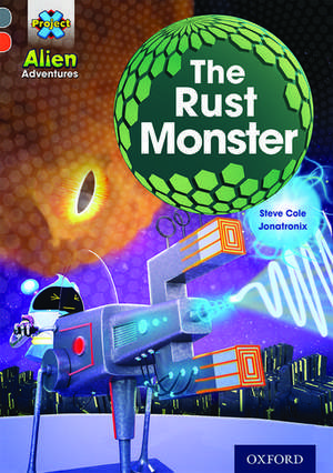 Project X Alien Adventures: Grey Book Band, Oxford Level 13: The Rust Monster de Steve Cole