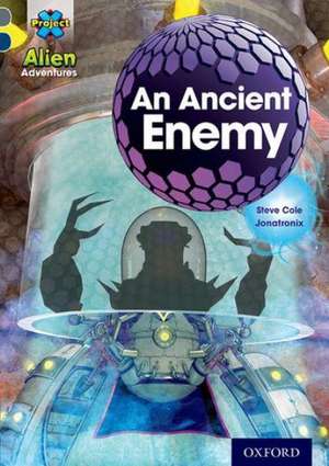 Project X Alien Adventures: Grey Book Band, Oxford Level 14: An Ancient Enemy de Steve Cole