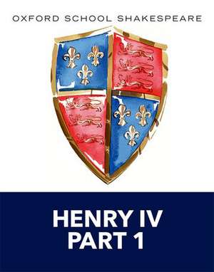 Oxford School Shakespeare: Henry IV Part 1 de William Shakespeare