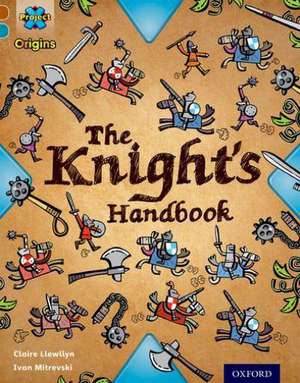 Project X Origins: Brown Book Band, Oxford Level 9: Knights and Castles: The Knight's Handbook de Claire Llewllyn