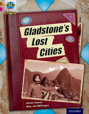 Project X Origins: Brown Book Band, Oxford Level 10: Lost and Found: Gladstone's Lost Cities de Alison Hawes