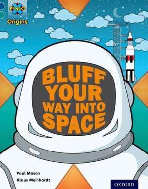 Project X Origins: Dark Blue Book Band, Oxford Level 16: Space: How to Bluff Your Way into Space de Paul Mason