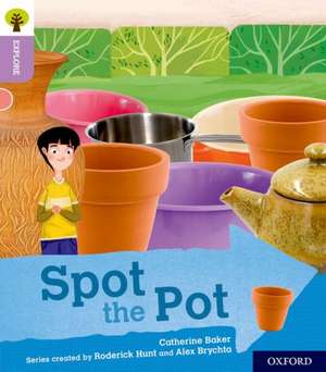 Oxford Reading Tree Explore with Biff, Chip and Kipper: Oxford Level 1+: Spot the Pot de Catherine Baker