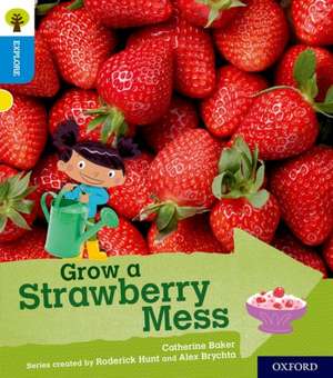 Oxford Reading Tree Explore with Biff, Chip and Kipper: Oxford Level 3: Grow a Strawberry Mess de Catherine Baker