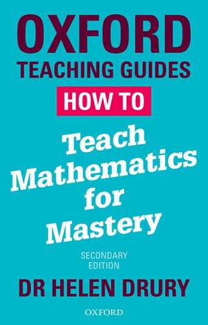 How To Teach Mathematics for Mastery de Helen Drury