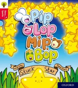 Oxford Reading Tree Story Sparks: Oxford Level 4: Pip, Lop, Mip, Bop and the Stuck Star de Jamie Smart