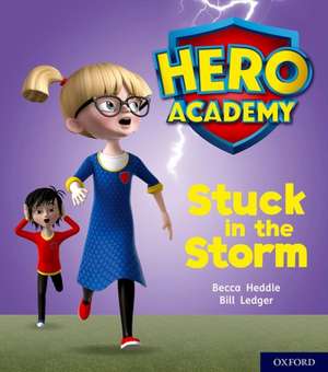 Hero Academy: Oxford Level 3, Yellow Book Band: Stuck in the Storm de Becca Heddle