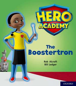 Hero Academy: Oxford Level 5, Green Book Band: The Boostertron de Rob Alcraft