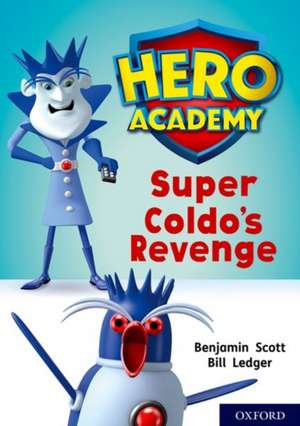 Hero Academy: Oxford Level 9, Gold Book Band: Super Coldo's Revenge de Benjamin Scott