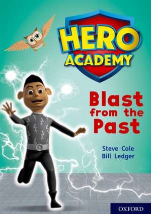 Hero Academy: Oxford Level 10, White Book Band: Blast from the Past de Steve Cole