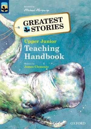 Oxford Reading Tree TreeTops Greatest Stories: Oxford Levels 14 to 20: Teaching Handbook Upper Junior de James Clements