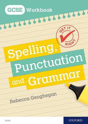 Get It Right: for GCSE: Spelling, Punctuation and Grammar workbook de Rebecca Geoghegan