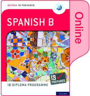 Oxford IB Diploma Programme: IB Prepared: Spanish B (Online) de Carina Gambluch