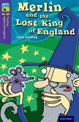 Oxford Reading Tree TreeTops Myths and Legends: Level 11: Merlin And The Lost King Of England de Julia Golding