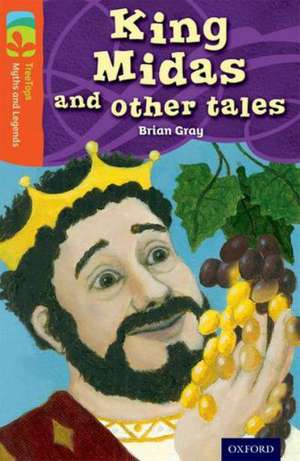 Oxford Reading Tree TreeTops Myths and Legends: Level 13: King Midas and Other Tales de Brian Gray