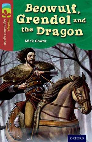 Oxford Reading Tree TreeTops Myths and Legends: Level 15: Beowulf, Grendel And The Dragon de Mick Gowar