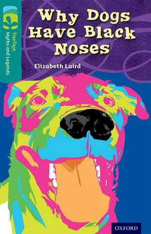 Oxford Reading Tree TreeTops Myths and Legends: Level 16: Why Dogs Have Black Noses de Elizabeth Laird