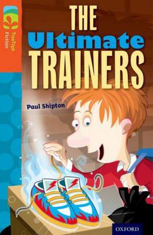 Oxford Reading Tree TreeTops Fiction: Level 13: The Ultimate Trainers de Paul Shipton