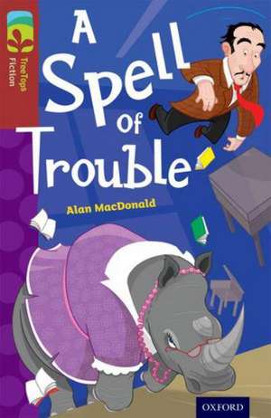 Oxford Reading Tree TreeTops Fiction: Level 15: A Spell of Trouble de Alan MacDonald