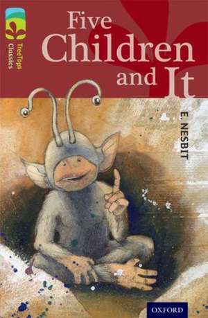 Oxford Reading Tree TreeTops Classics: Level 15: Five Children And It de Nesbit