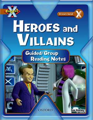 Project X: Heroes and Villains: Teaching Notes de Sue Huxley