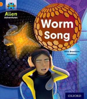 Project X: Alien Adventures: Orange: Worm Song de Mike Brownlow