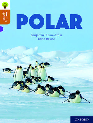 Oxford Reading Tree Word Sparks: Level 8: Polar de Benjamin Hulme-Cross