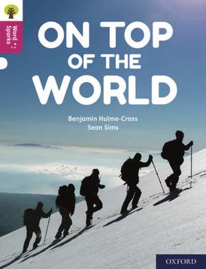 Oxford Reading Tree Word Sparks: Level 10: On Top of the World de Benjamin Hulme-Cross