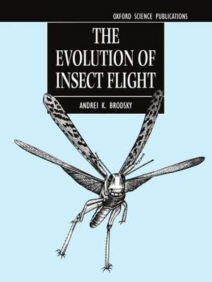 The Evolution of Insect Flight de Andrei K. Brodsky