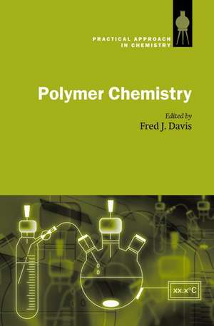 Polymer Chemistry: A Practical Approach de Fred J. Davis