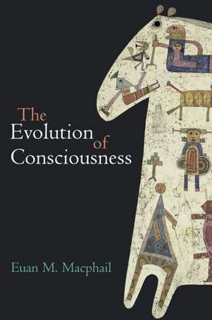 The Evolution of Consciousness de Euan Macphail