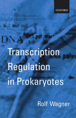 Transcription Regulation in Prokaryotes de Rolf Wagner