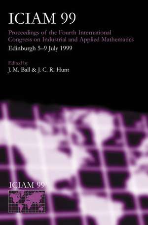 ICIAM 99: Proceedings of the Fourth International Congress on Industrial & Applied Mathematics, Edinburgh de J. M. Ball