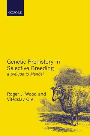 Genetic Prehistory in Selective Breeding: A Prelude to Mendel de Roger Wood