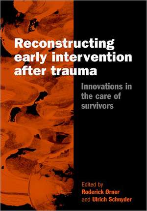 Reconstructing Early Intervention after Trauma: Innovations in the Care of Survivors de Roderick Orner