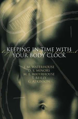 Keeping in Time With Your Body Clock de J.M. Waterhouse