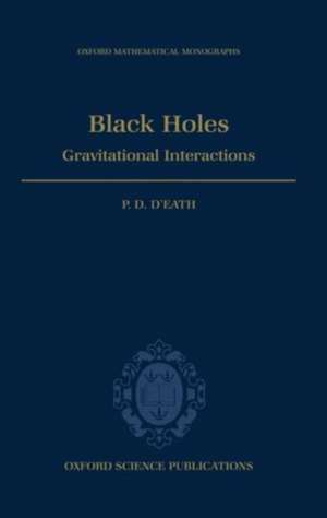 Black Holes: Gravitational Interactions de P. D. D'Eath