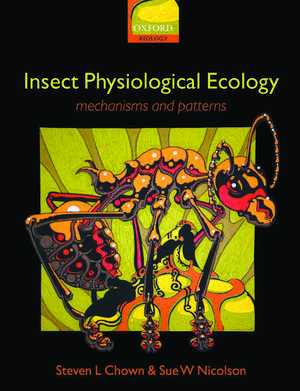 Insect Physiological Ecology: Mechanisms and Patterns de Steven L. Chown