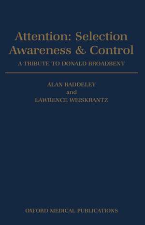 Attention: Selection, Awareness, and Control: A Tribute to Donald Broadbent de Alan Baddeley