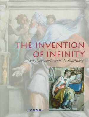 The Invention of Infinity: Mathematics and Art in the Renaissance de J. V. Field