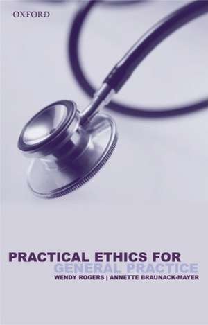 Practical Ethics for General Practice de Wendy A. Rogers