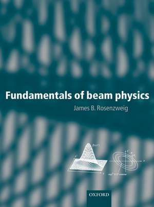 Fundamentals of Beam Physics de Rosenzweig