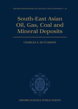 South-East Asian Oil, Gas, Coal and Mineral Deposits de Charles S. Hutchison