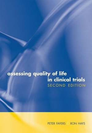 Assessing Quality of Life in Clinical Trials: Methods and practice de Peter Fayers