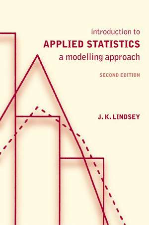 Introduction to Applied Statistics: A Modelling Approach de J. K. Lindsey