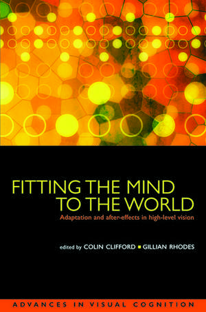 Fitting the Mind to the World: Adaptation and After-Effects in High-Level Vision de Colin W. G. Clifford